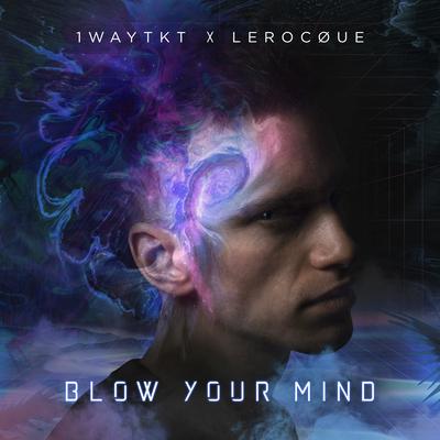 Blow Your Mind By 1WayTKT, LEROCQUE's cover