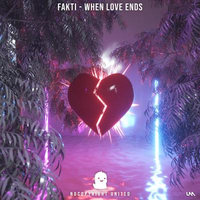 When Love Ends By Fakti's cover