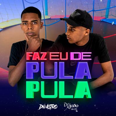 Faz Eu de Pula Pula By DJ Dn o Astro, DJ JOÃO DA 5B's cover