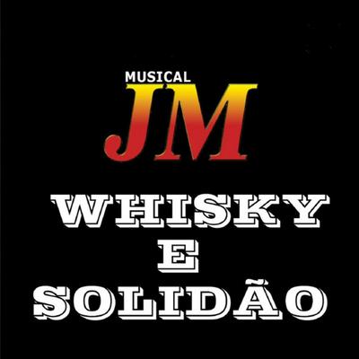 Whisky e Solidão By Musical JM's cover