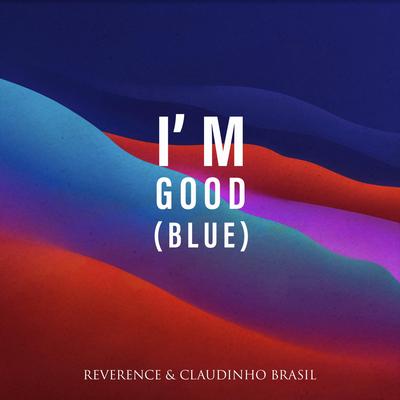 I'm Good (Blue) By Reverence, Claudinho Brasil's cover