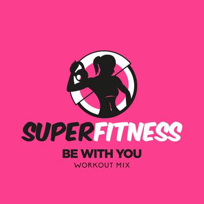 Be With You (Workout Mix Edit 133 bpm) By SuperFitness's cover