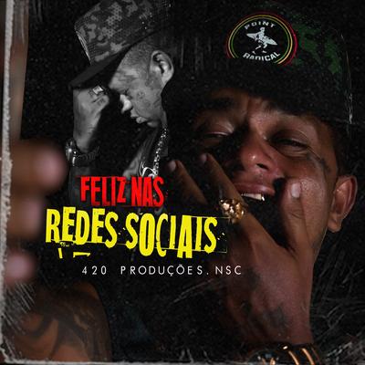 Feliz nas Redes Sociais By 420 PRODUÇÕES, NSC's cover