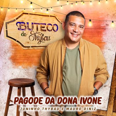 Pagode Da Dona Ivone (Buteco Do Thybau, Ao Vivo) By Juninho Thybau, Mauro Diniz's cover