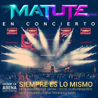 Siempre Es Lo Mismo (Me He Enamorado de un Fan / Celos / Quién Piensa en Ti / No Sé Si Es Amor / Suena Tremendo / Isabel) (En Concierto Desde la Arena CDMX)'s cover