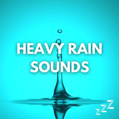Heavy Raining (Loopable,No Fade) By Heavy Rain Sounds for Sleep, Heavy Rain Sounds for Sleeping, Heavy Rain Sounds's cover