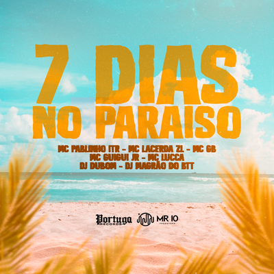 7 Dias no Paraiso By Mcgb, Mc lacerda zl, MC Pablinho ITR, DJ DUBOM, MC Lucca, MC Guigui JR, DJ Magrão do Btt's cover