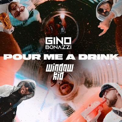 Pour Me a Drink (feat. Window Kid) By Gino Bonazzi, Window Kid's cover