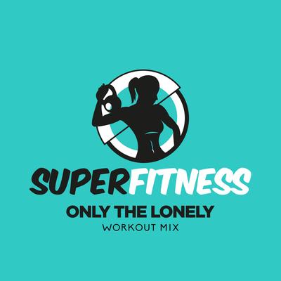 Only The Lonely (Instrumental Workout Mix 134 bpm) By SuperFitness's cover