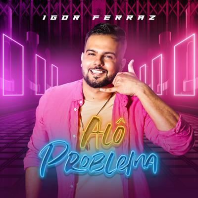 Alô Problema By Igor Ferraz's cover