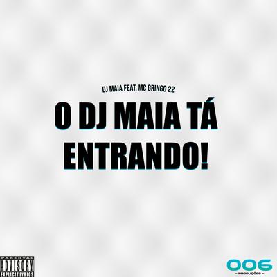 O DJ Maia tá entrando! By DJ Maia Ofc, MC GRINGO 22's cover