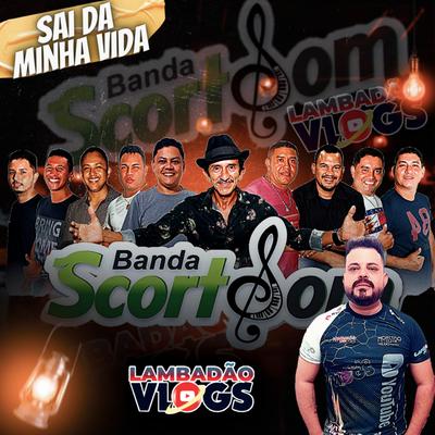Sai da Minha Vida By Banda Scort Som, Lambadao Vlogs Oficial's cover