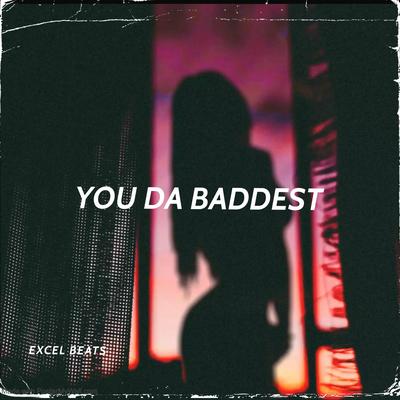 You Da Baddest By Excel Beats's cover