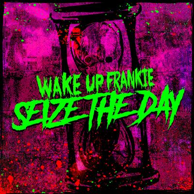 Seize The Day By Wake Up Frankie's cover