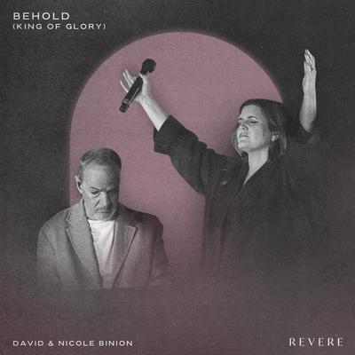 Behold (King of Glory) [Live] By REVERE, David & Nicole Binion's cover