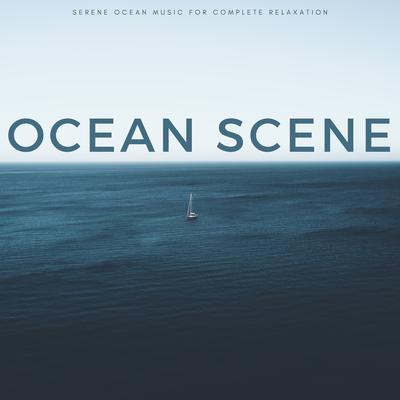 Ocean Scene: Serene Ocean Music For Complete Relaxation's cover