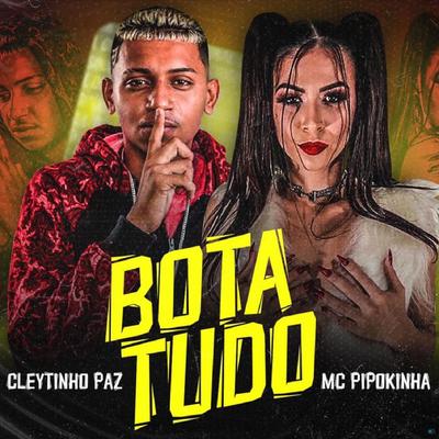Bota Tudo (feat. MC Pipokinha) (feat. MC Pipokinha) (Brega Funk) By Cleytinho Paz, MC Pipokinha's cover