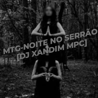 MTG NOITE NO SERRÃO By DJ Xandim MPC's cover