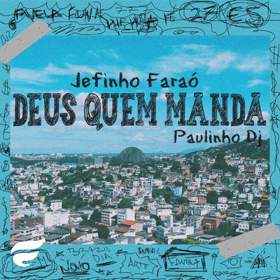 Deus Quem Manda By Jefinho Faraó, Paulinho DJ's cover