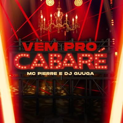 Vem Pro Cabaré By Dj Guuga, Mc Pierre's cover