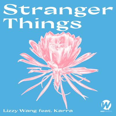 Stranger Things (feat. Karra) By Karra, Lizzy Wang's cover