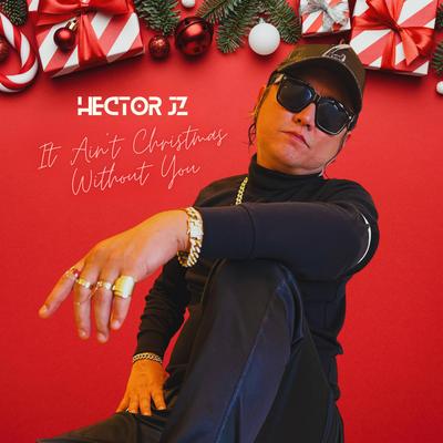 It Ain't Christmas Without You By Hector JZ's cover