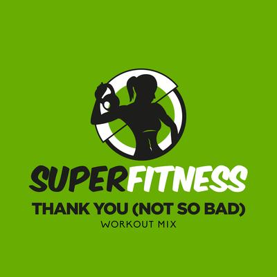 Thank You (Not So Bad) (Instrumental Workout Mix 132 bpm) By SuperFitness's cover