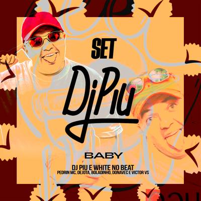 Set Dj Piu - Baby By DJ Piu, Pedriin Mc, WHITE NO BEAT, Mc Dejota, Mc Boladinho, MC Donavec, Mc Victor VS's cover