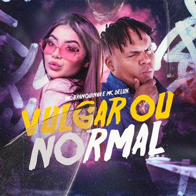 Vulgar ou Normal By Mc Branquinha, Mc Delux's cover
