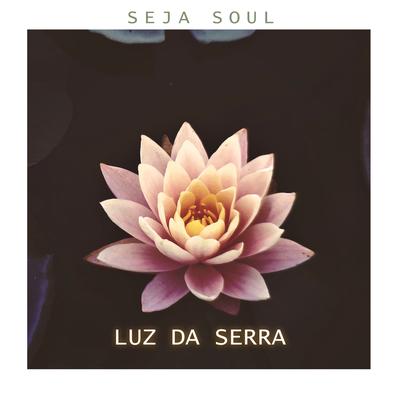 Luz da Serra By Seja Soul's cover