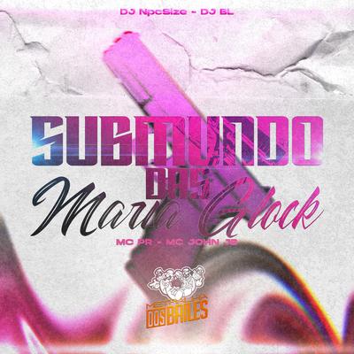 Submundo das Maria Glock By MC PR, MC John JB, DJ NpcSize, DJ BL's cover
