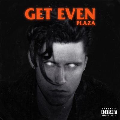 Get Even By PLAZA's cover