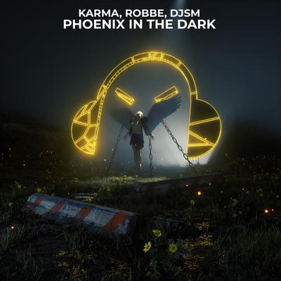 Phoenix In The Dark By KARMA, Robbe, DJSM's cover