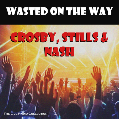 Southern Cross (Live) By Crosby, Stills & Nash's cover