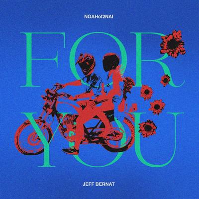 For You By NOAHOF2NAI, Jeff Bernat's cover