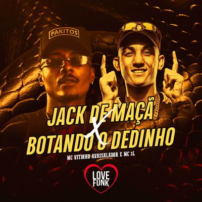 Jack de Maçã X Botando o Dedinho By MC 3L, MC Vitinho Avassalador's cover