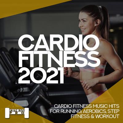 Cardiofitness 2021 - Cardio Fitness Music Hits for Running, Aerobics, Step, Fitness & Workout's cover