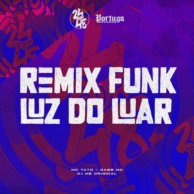 Luz Do Luar (Remix Funk) By DJ MB Original, Mc Tato, Gabb MC's cover