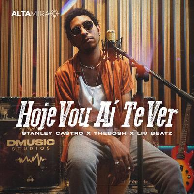 Hoje Vou Aí Te Ver By Stanley Castro, TheBosh, Altamira, LiuBeatz's cover