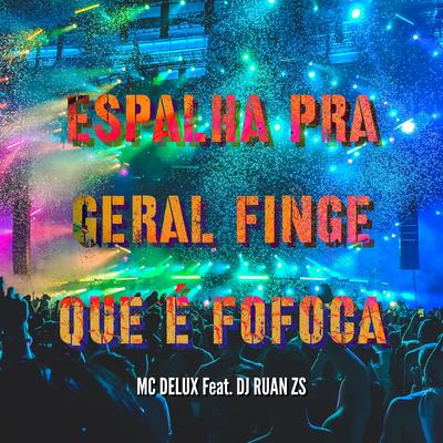 Espalha pra Geral Finge Que É Fofoca By Mc Delux, Dj Ruan Zs's cover