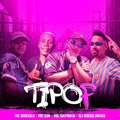 Tipof (feat. Mc Gw, Mc Sapinha & MC Buraga) (feat. Mc Gw, Mc Sapinha & MC Buraga) By DJ Douglinhas, Mc Gw, Mc Sapinha, MC Buraga's cover