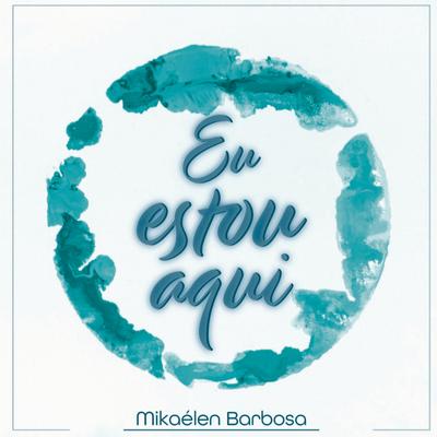 Eu Estou Aqui By Mikaélen Barbosa's cover