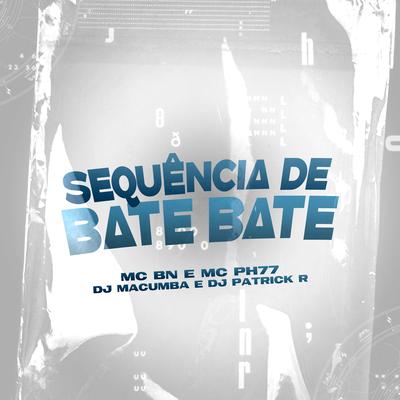 Sequência de Bate Bate By MC BN, MC PH77, DJ Macumba, DJ Patrick R's cover