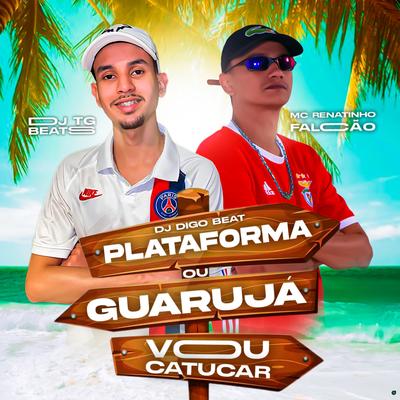 Plataforma ou Guaruja Vou Catucar By DJ TG Beats, DJ Digo Beat, MC Renatinho Falcão's cover