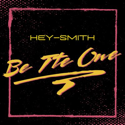 Be The One By HEY-SMITH's cover