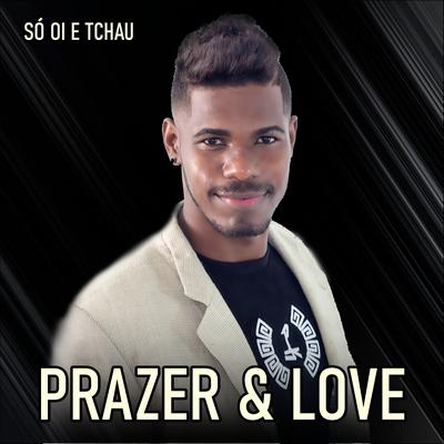 Só Oi e Tchau By Prazer & Love's cover