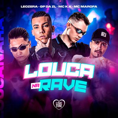 Louca na Rave By GP DA ZL, MC Marofa, LeoZera, Love Funk, MC K.K's cover