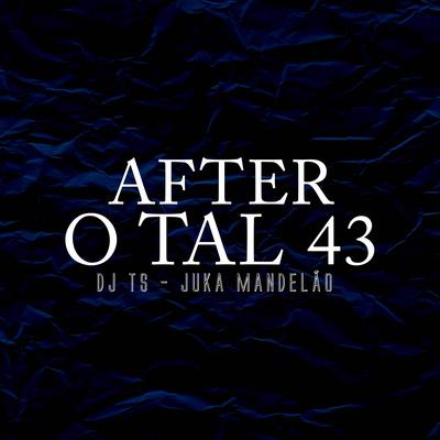 After, o Tal 43 By DJ TS, Juka Mandelão, 2Click's cover