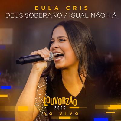 Deus Soberano  Igual Não Há - Louvorzão 2022 (Ao Vivo) By Eula Cris's cover