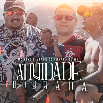 Atividade Dobrada By MC King, Menor do Chapa, DJ WN's cover